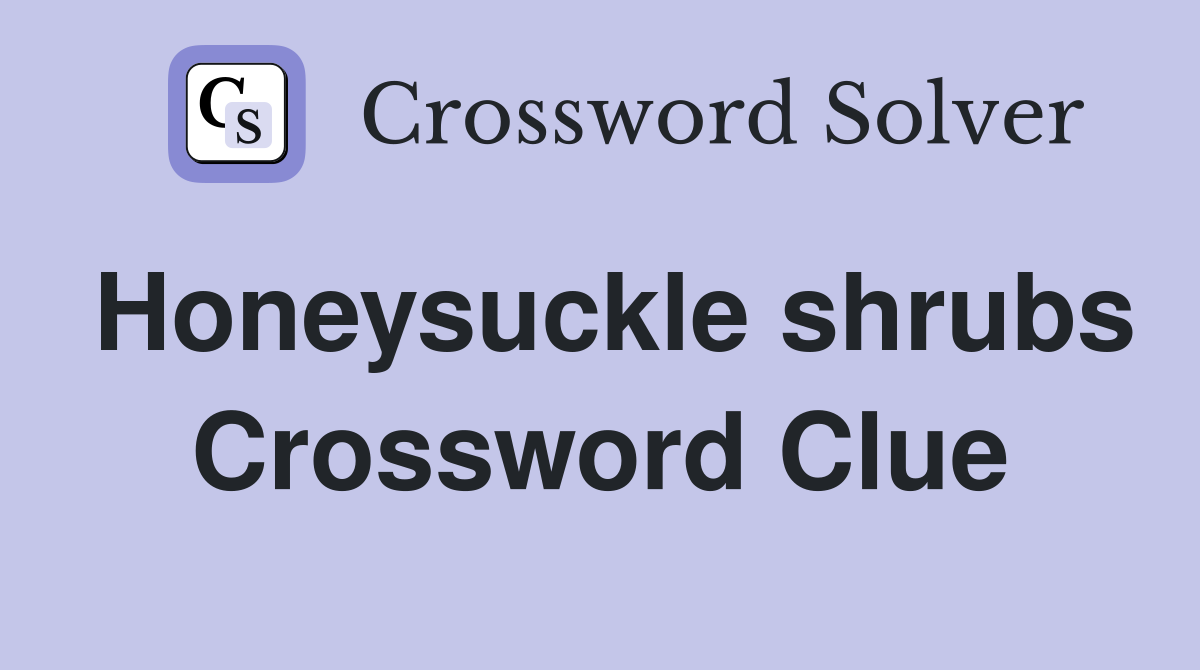 Honeysuckle shrubs Crossword Clue