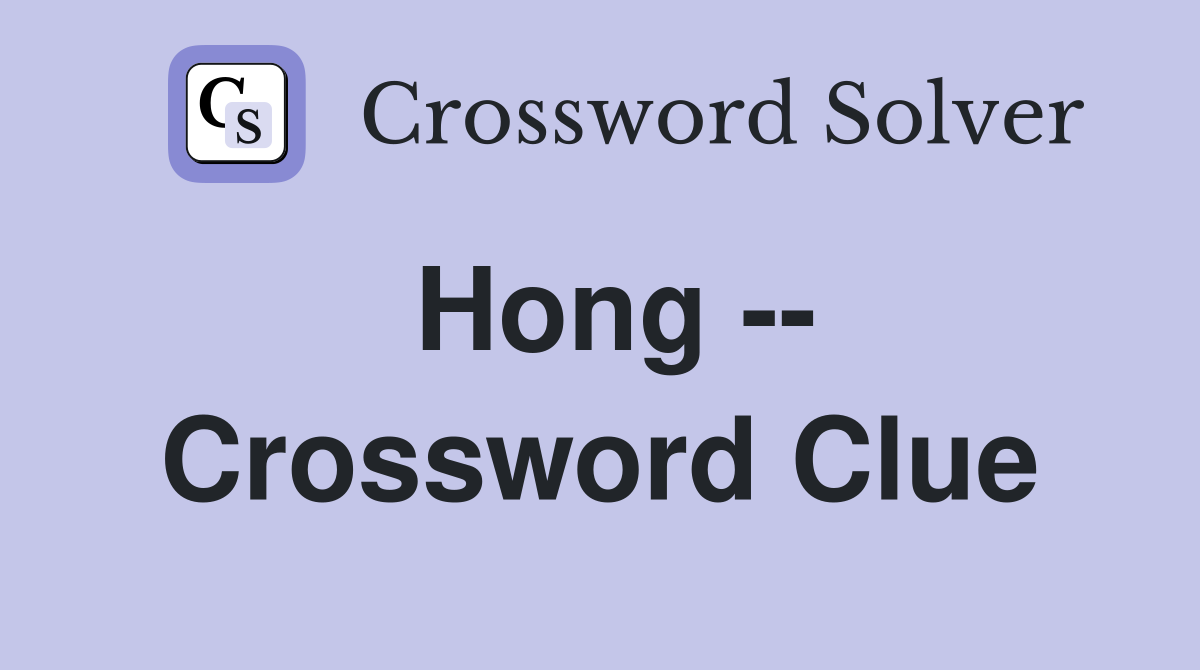 Hong -- Crossword Clue