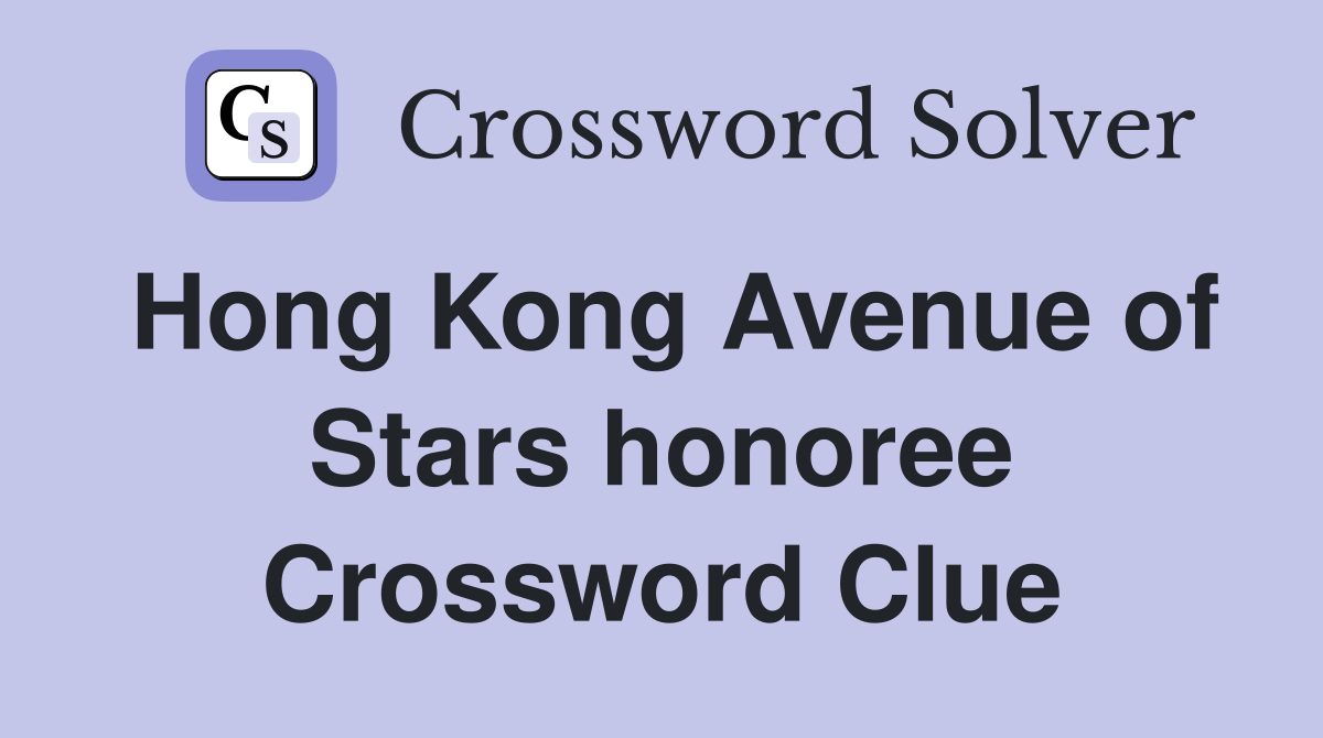 Hong Kong Avenue of Stars honoree Crossword Clue