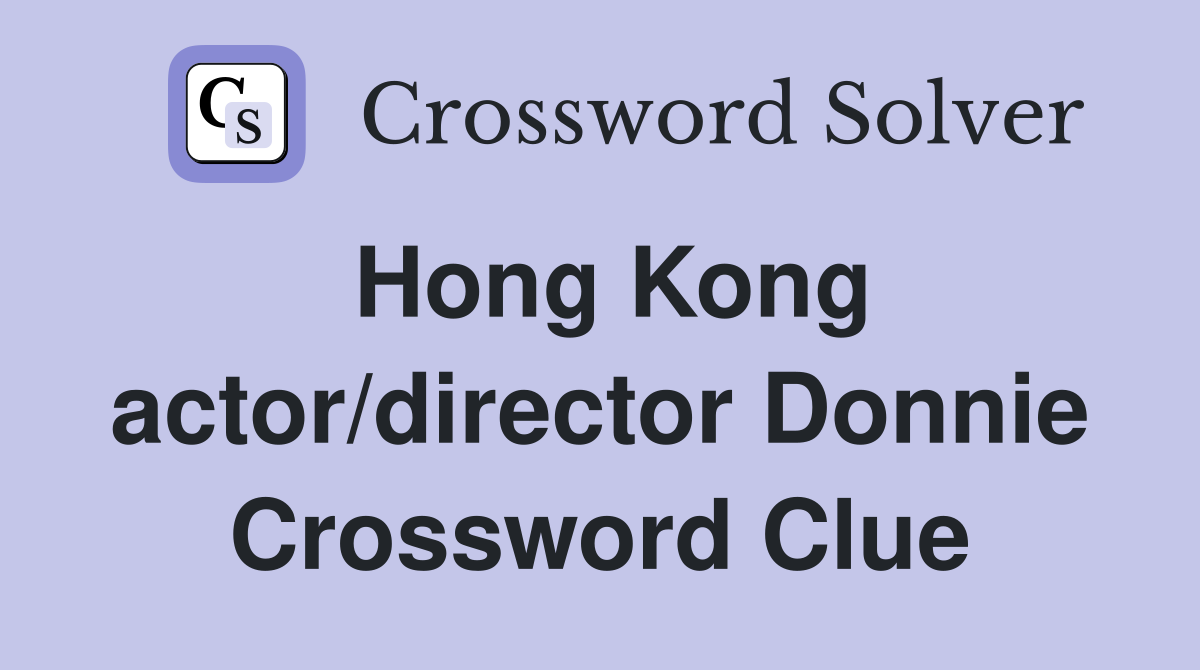 Hong Kong actor/director Donnie Crossword Clue