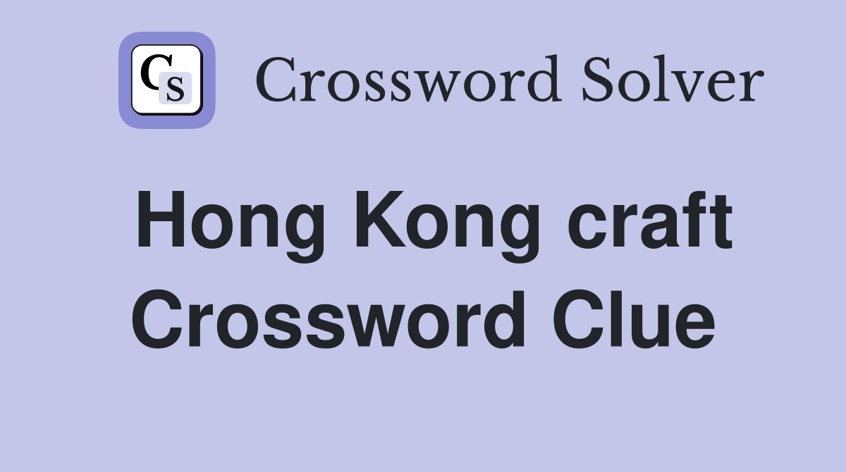 Hong Kong craft Crossword Clue