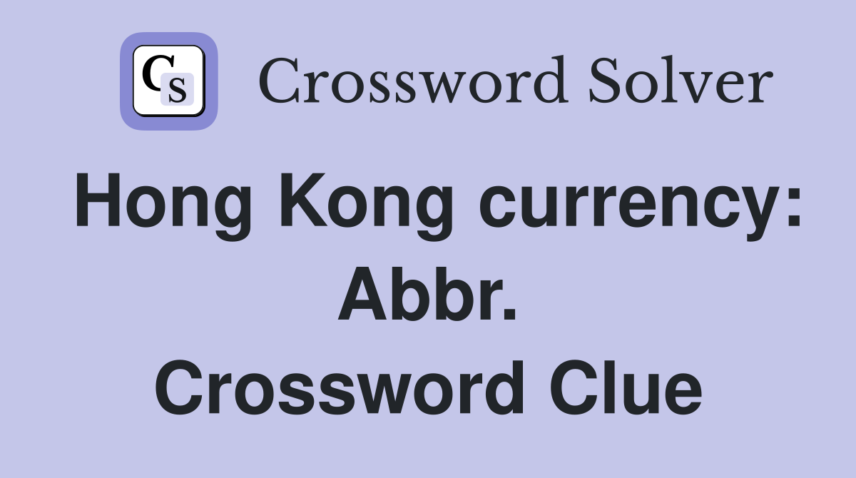 Hong Kong currency: Abbr. Crossword Clue