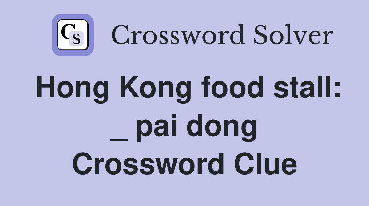Hong Kong food stall: _ pai dong Crossword Clue