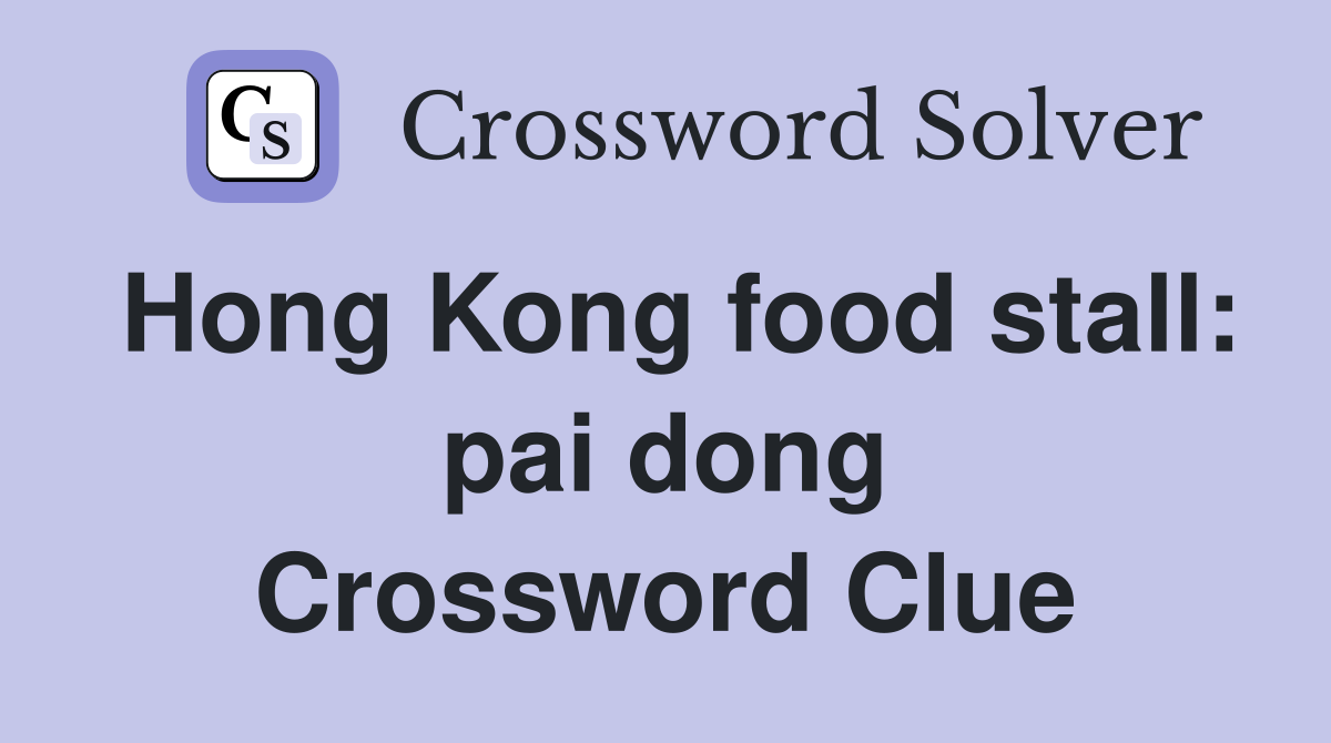 Hong Kong food stall: pai dong Crossword Clue