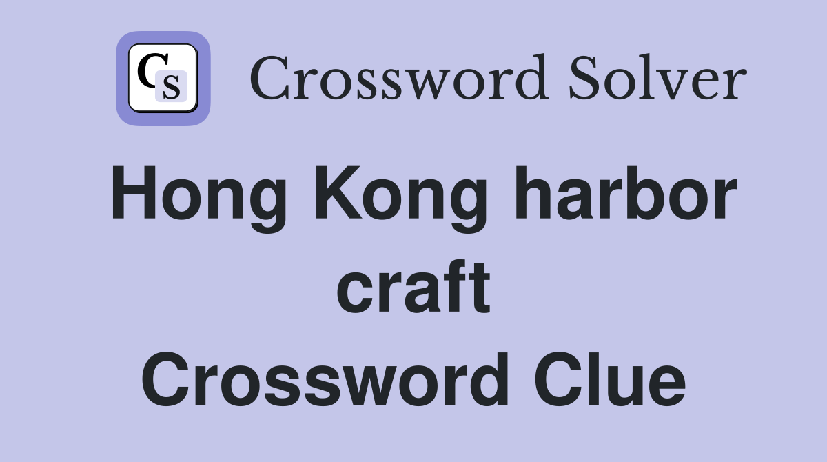 Hong Kong harbor craft Crossword Clue