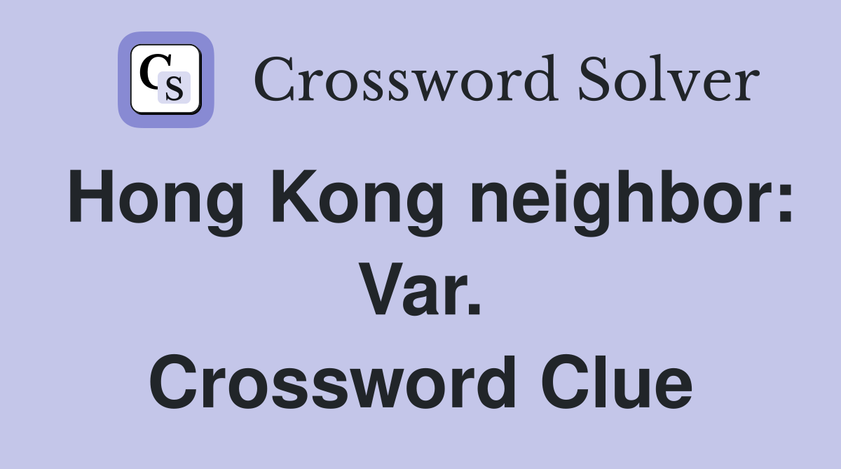 Hong Kong neighbor: Var. Crossword Clue