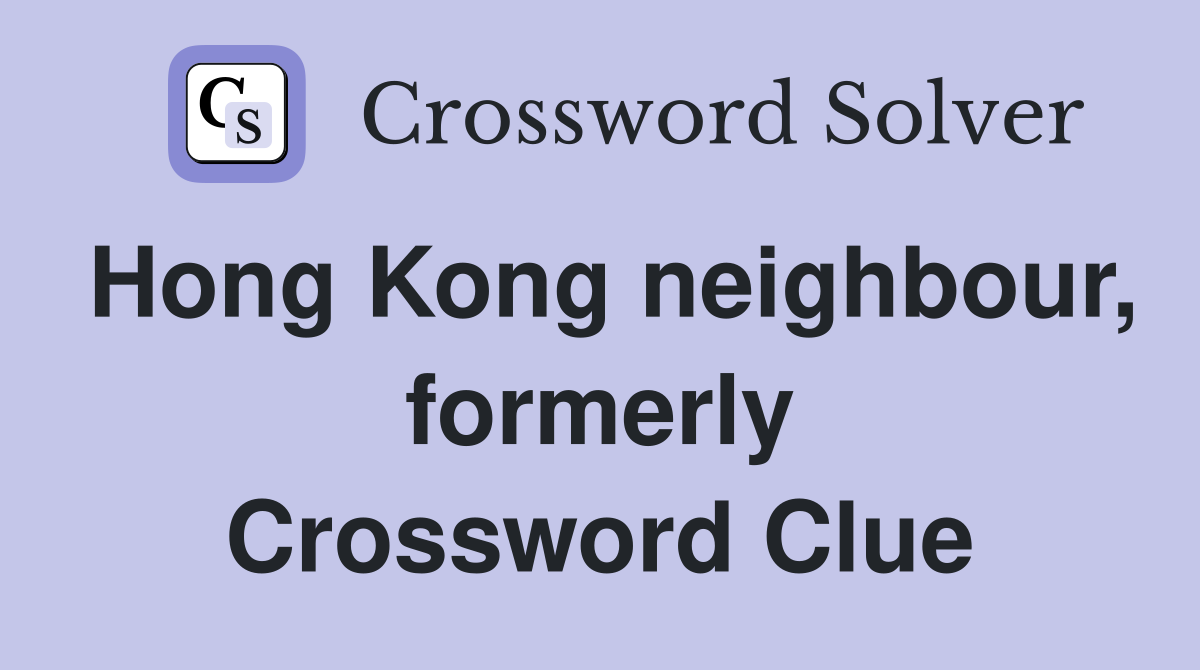 Hong Kong neighbour, formerly Crossword Clue