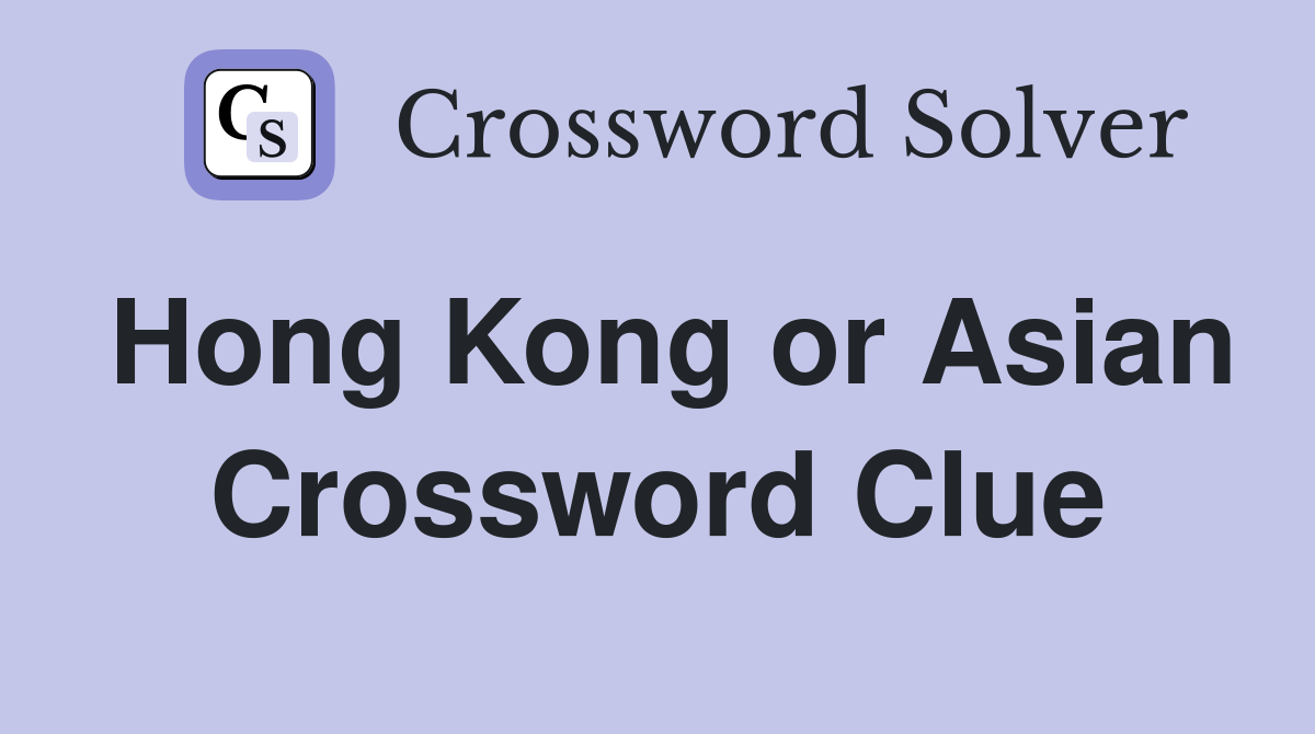 Hong Kong or Asian Crossword Clue