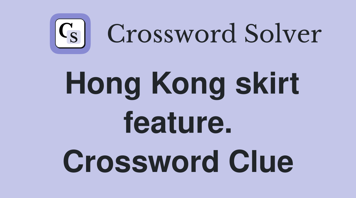 Hong Kong skirt feature. Crossword Clue