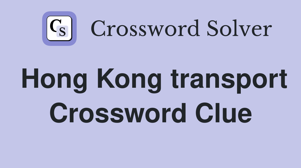 Hong Kong transport Crossword Clue