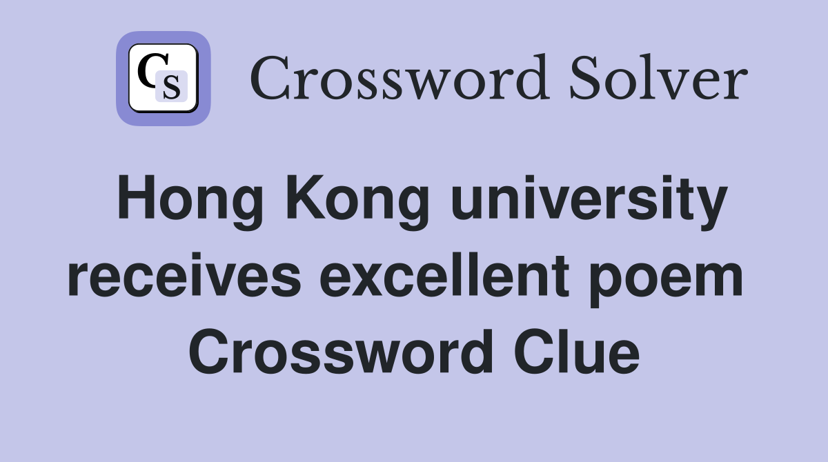 Hong Kong university receives excellent poem  Crossword Clue