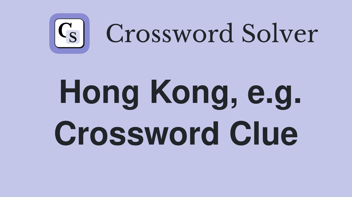 Hong Kong, e.g. Crossword Clue