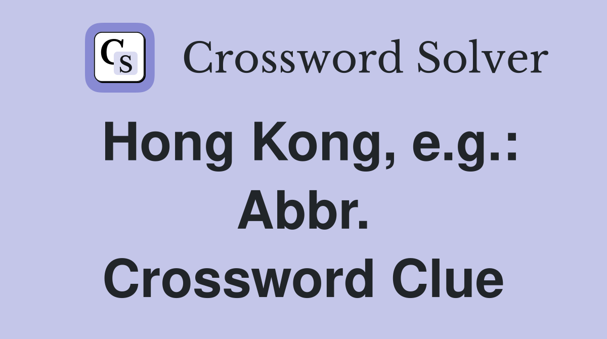 Hong Kong, e.g.: Abbr. Crossword Clue