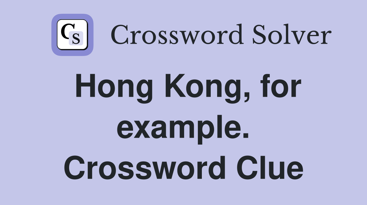 Hong Kong, for example. Crossword Clue