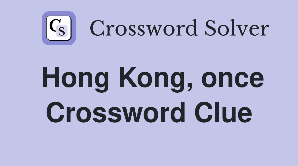Hong Kong, once Crossword Clue