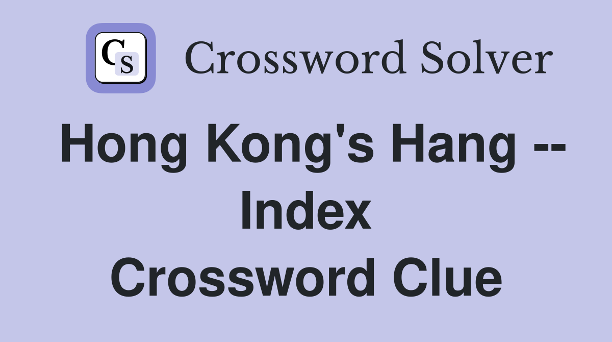 Hong Kong's Hang -- Index Crossword Clue