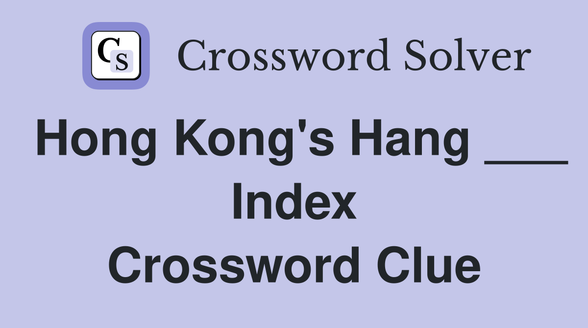Hong Kong's Hang ___ Index Crossword Clue