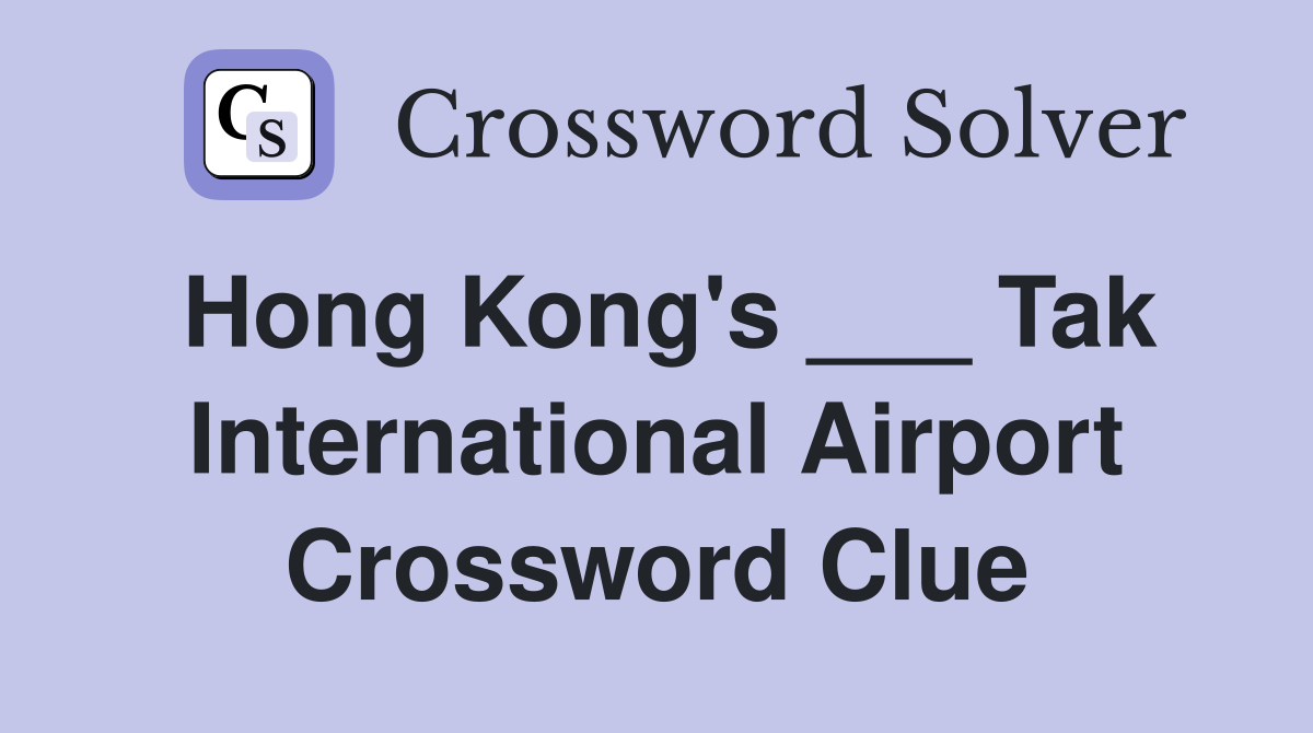 Hong Kong's ___ Tak International Airport Crossword Clue