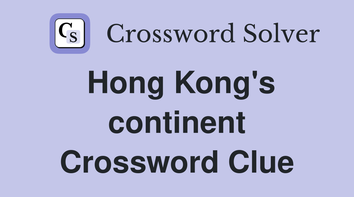 Hong Kong's continent Crossword Clue