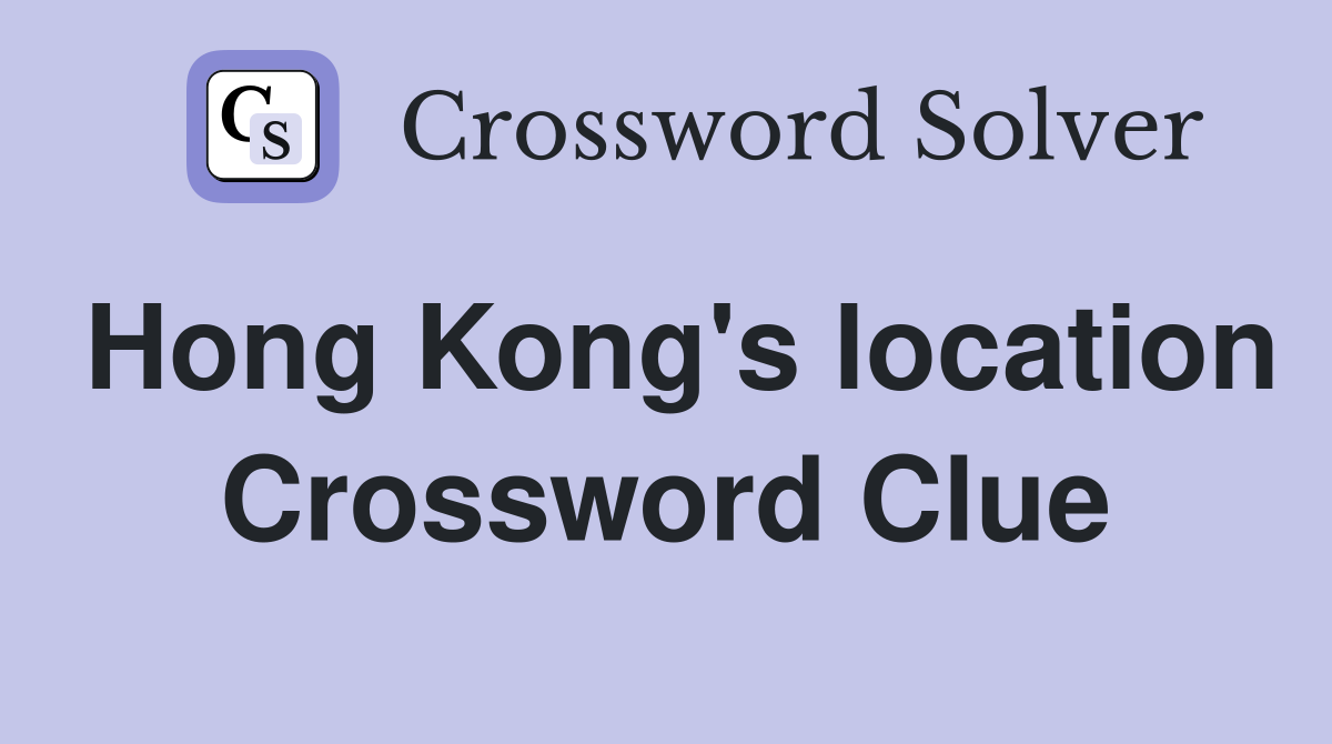 Hong Kong's location Crossword Clue