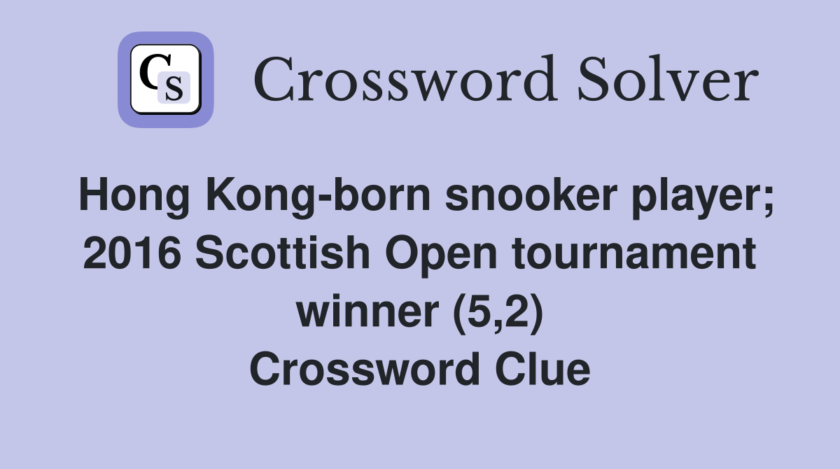 Hong Kong-born snooker player; 2016 Scottish Open tournament winner (5,2) Crossword Clue
