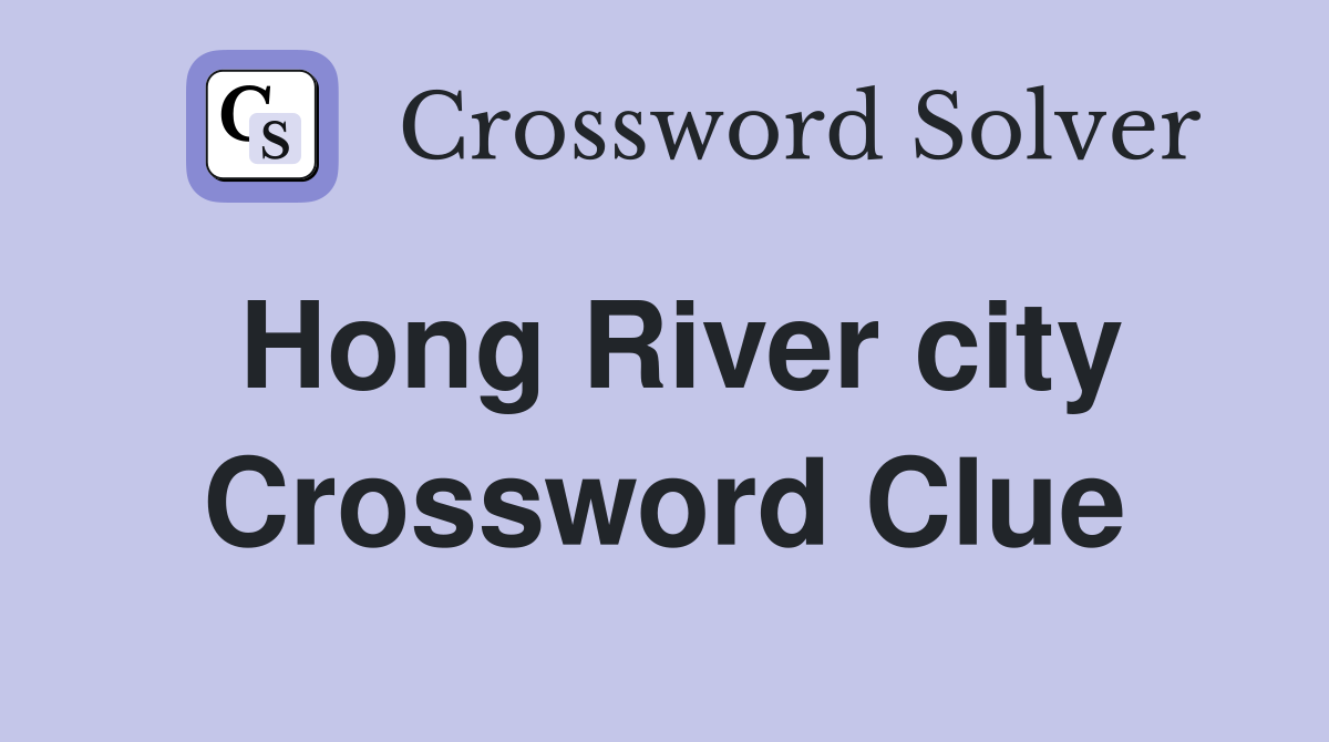 Hong River city Crossword Clue