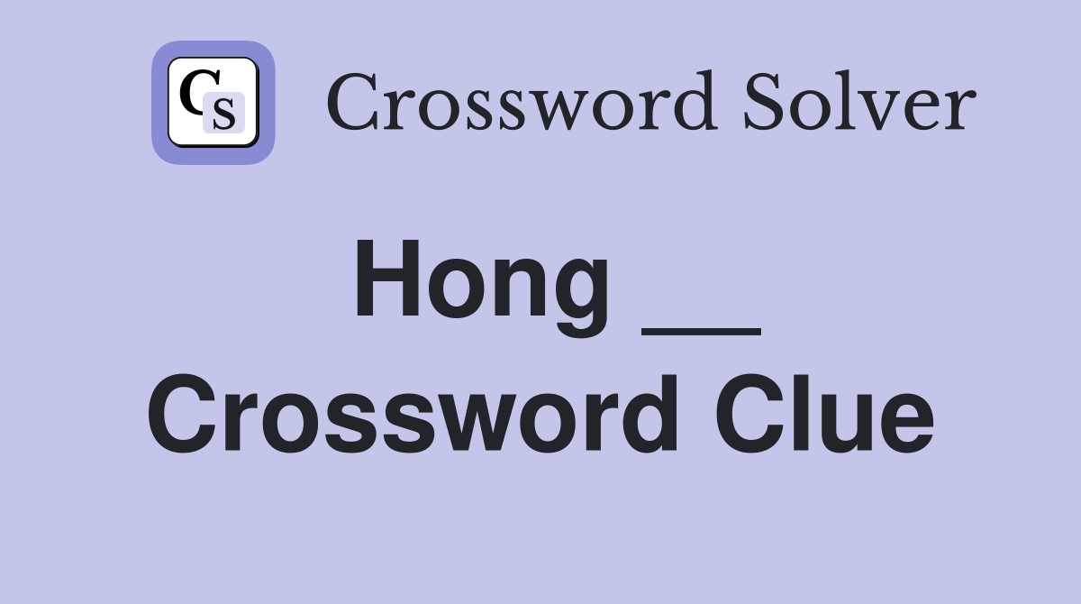 Hong __ Crossword Clue