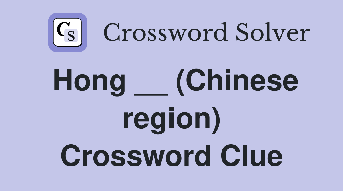 Hong __ (Chinese region) Crossword Clue