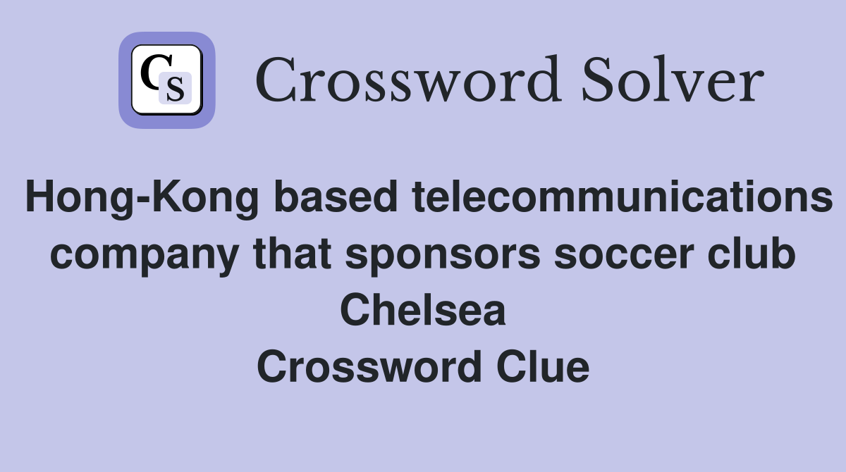 Hong-Kong based telecommunications company that sponsors soccer club Chelsea Crossword Clue