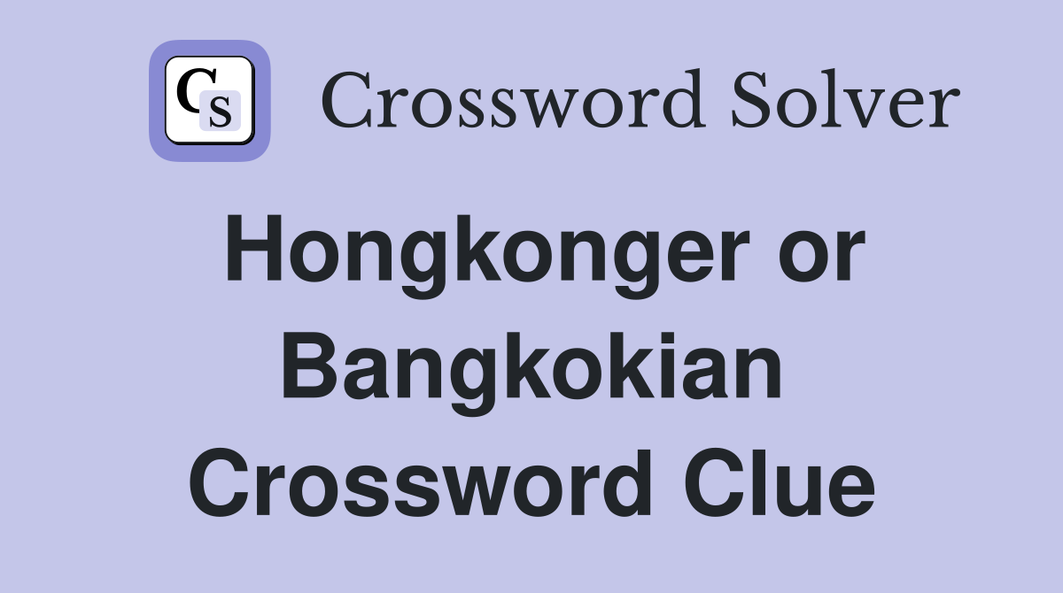 Hongkonger or Bangkokian Crossword Clue