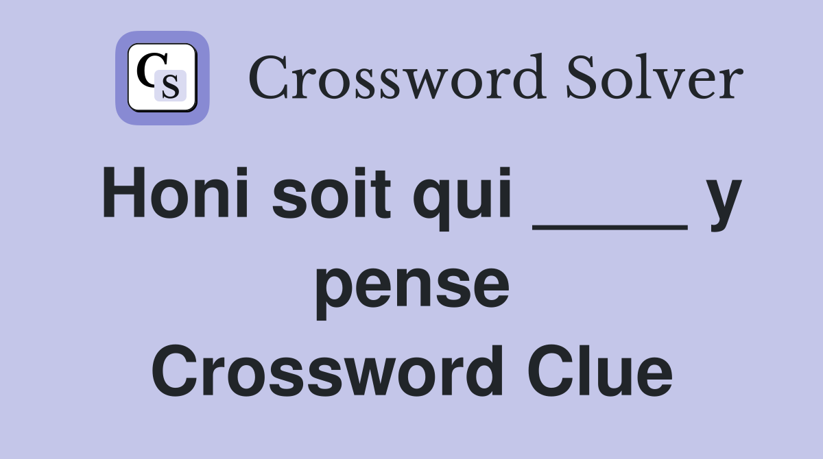 Honi soit qui ____ y pense Crossword Clue