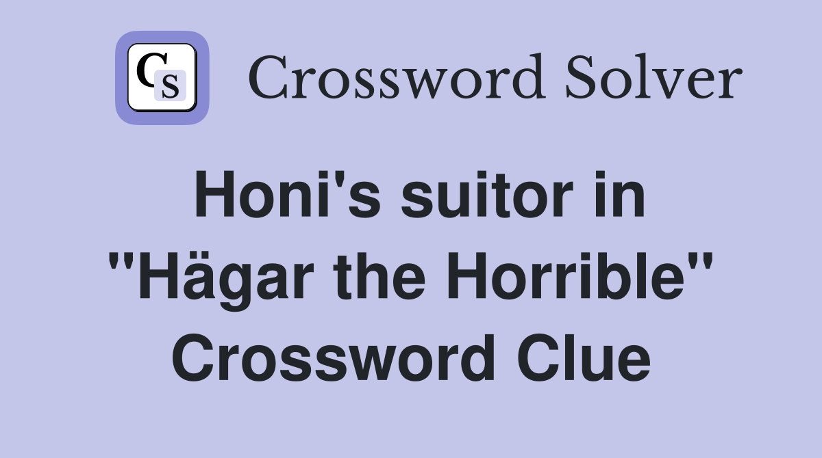 Honi's suitor in "Hägar the Horrible" Crossword Clue