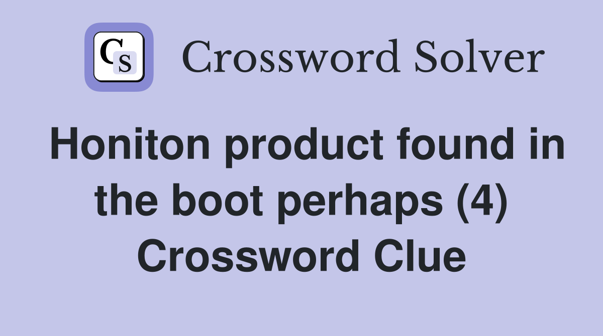 Honiton product found in the boot perhaps (4) Crossword Clue