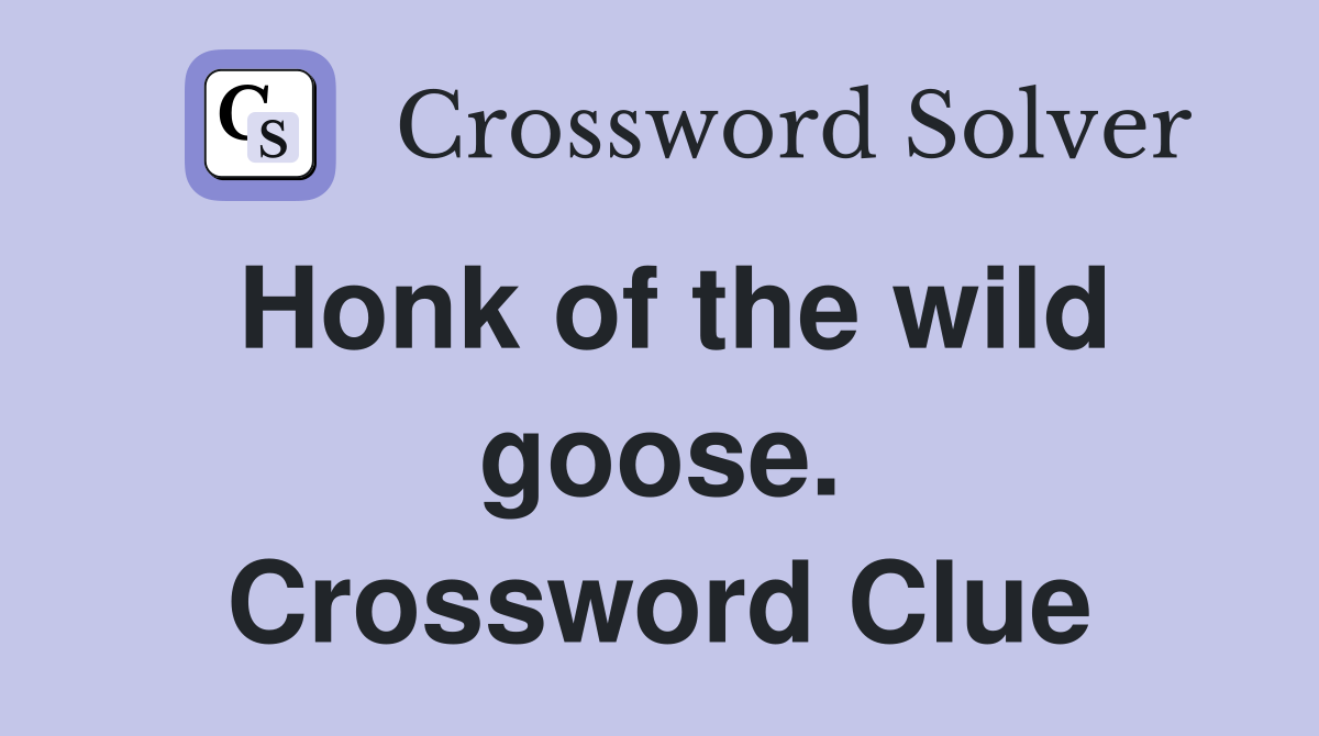 Honk of the wild goose. Crossword Clue