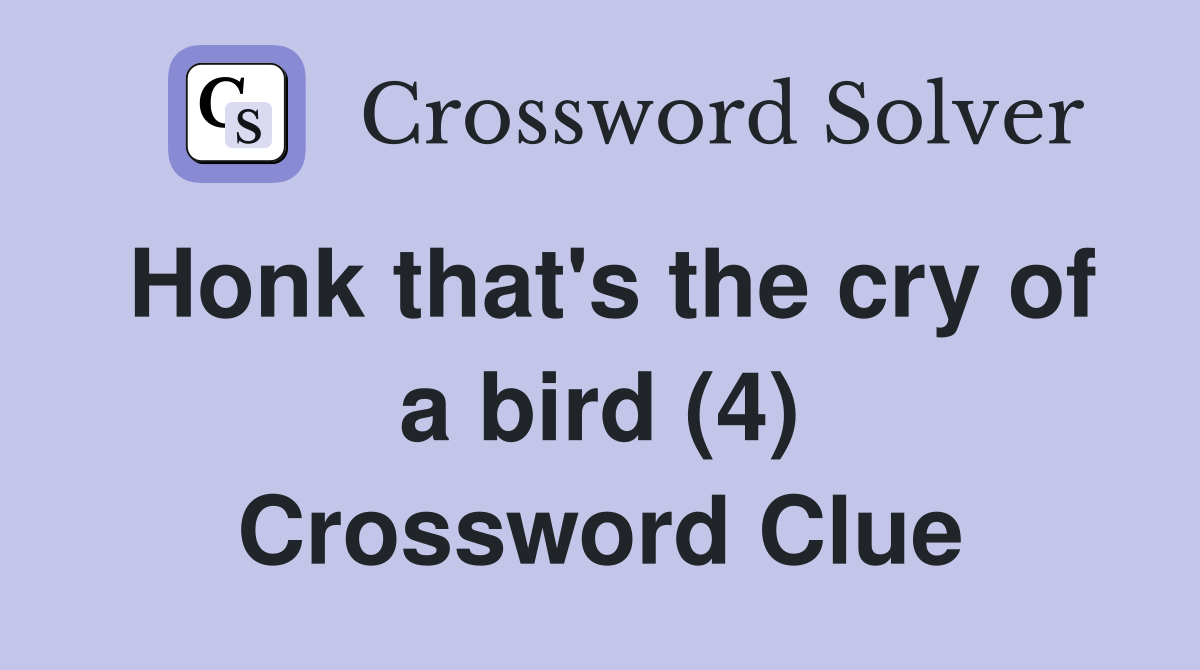 Honk that's the cry of a bird (4) Crossword Clue