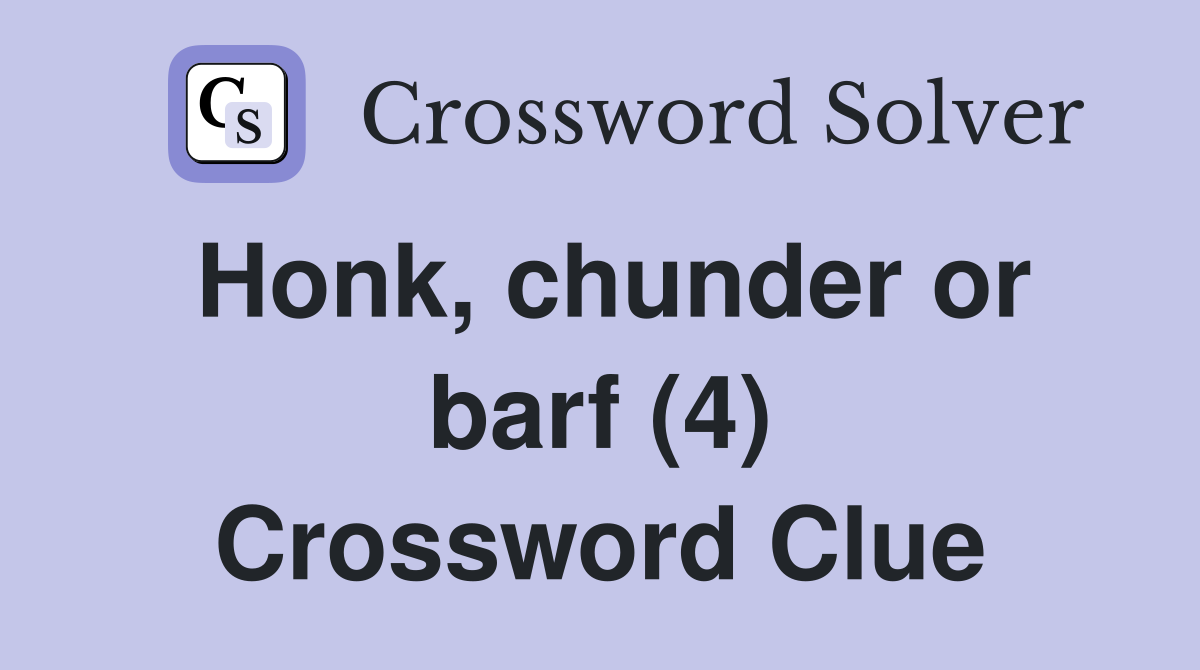 Honk, chunder or barf (4) Crossword Clue