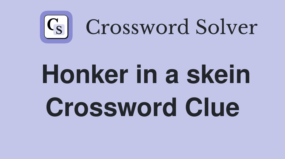 Honker in a skein Crossword Clue