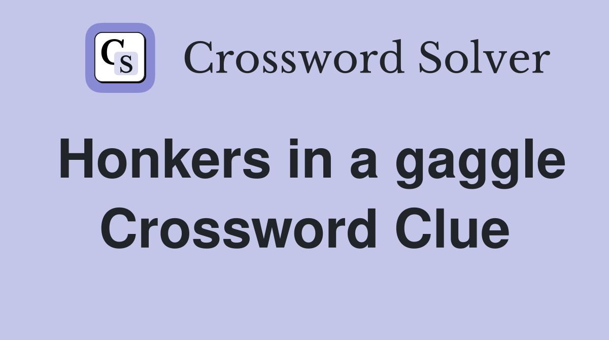 Honkers in a gaggle Crossword Clue