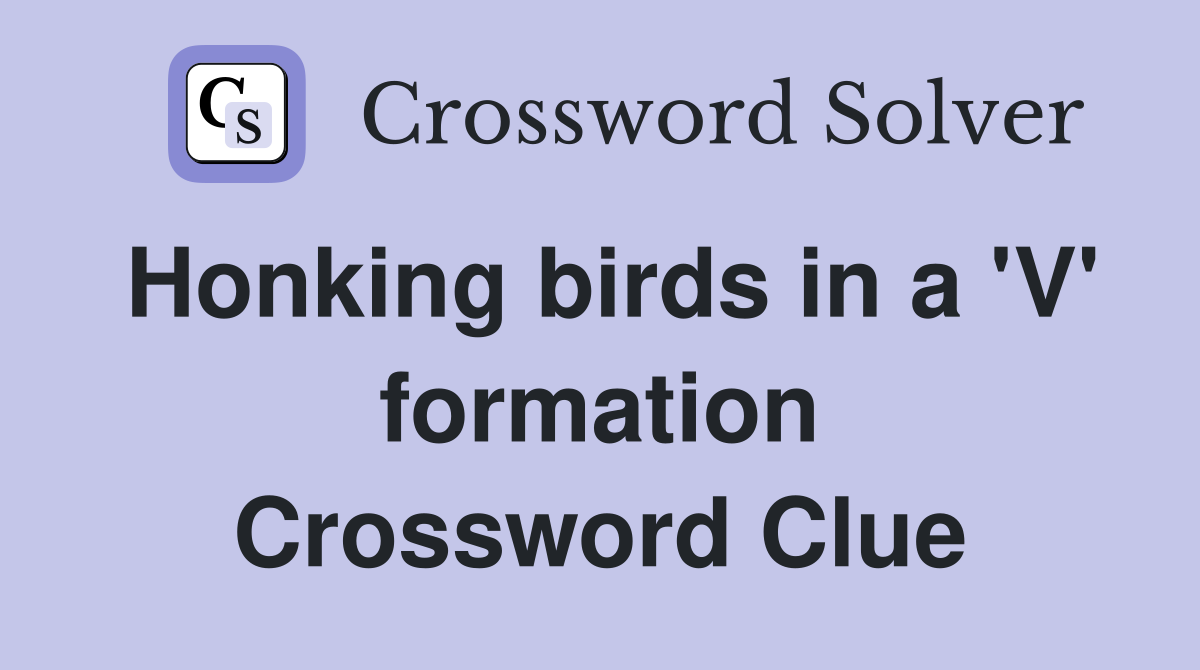 Honking birds in a 'V' formation Crossword Clue