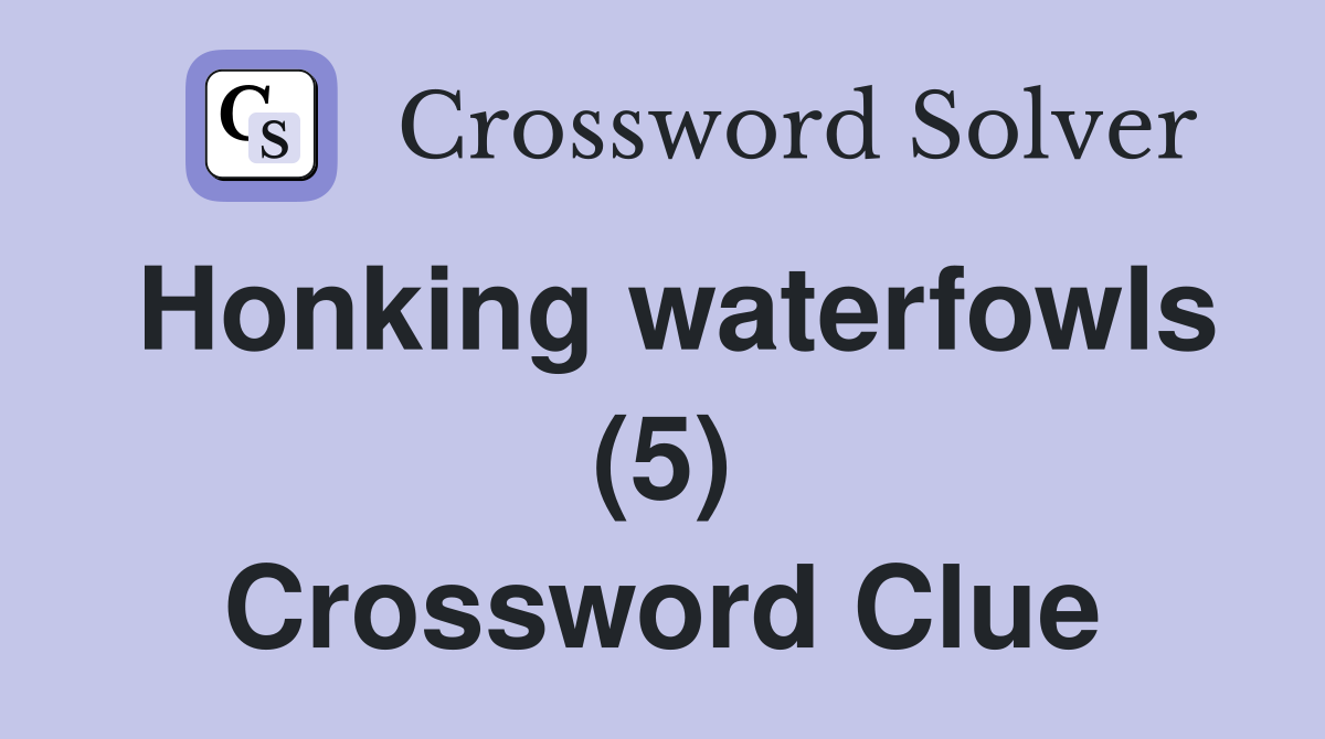 Honking waterfowls (5) Crossword Clue