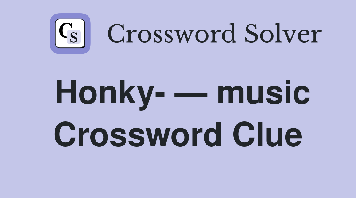 Honky- — music Crossword Clue
