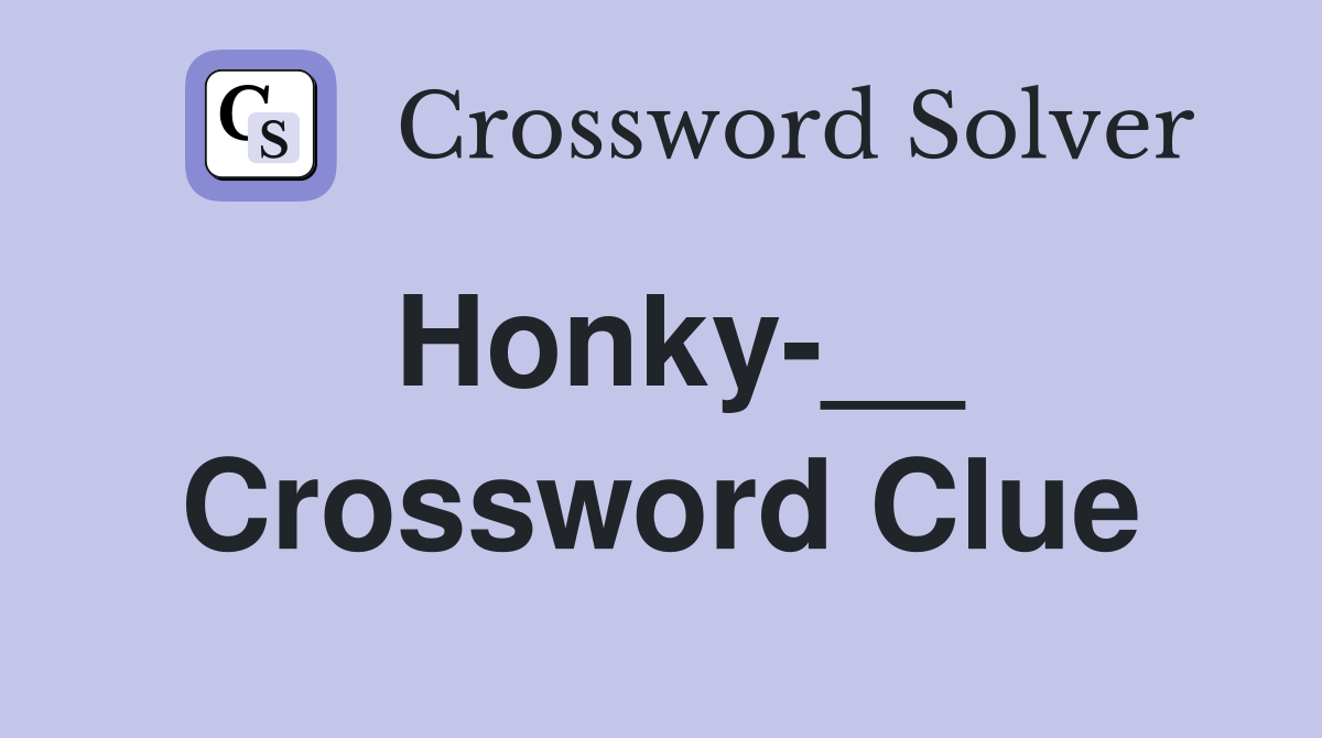 Honky-__ Crossword Clue