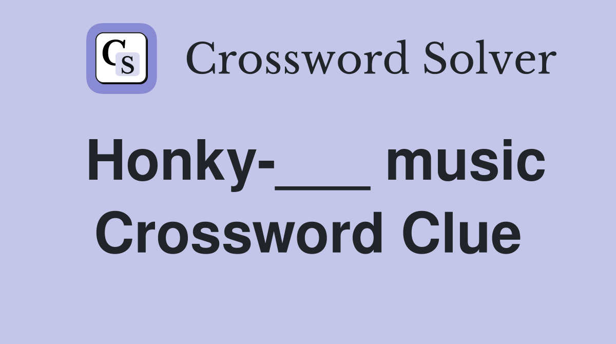 Honky-___ music Crossword Clue