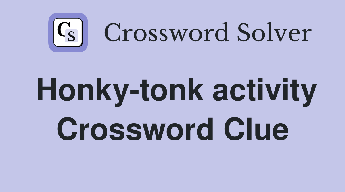 Honky-tonk activity Crossword Clue