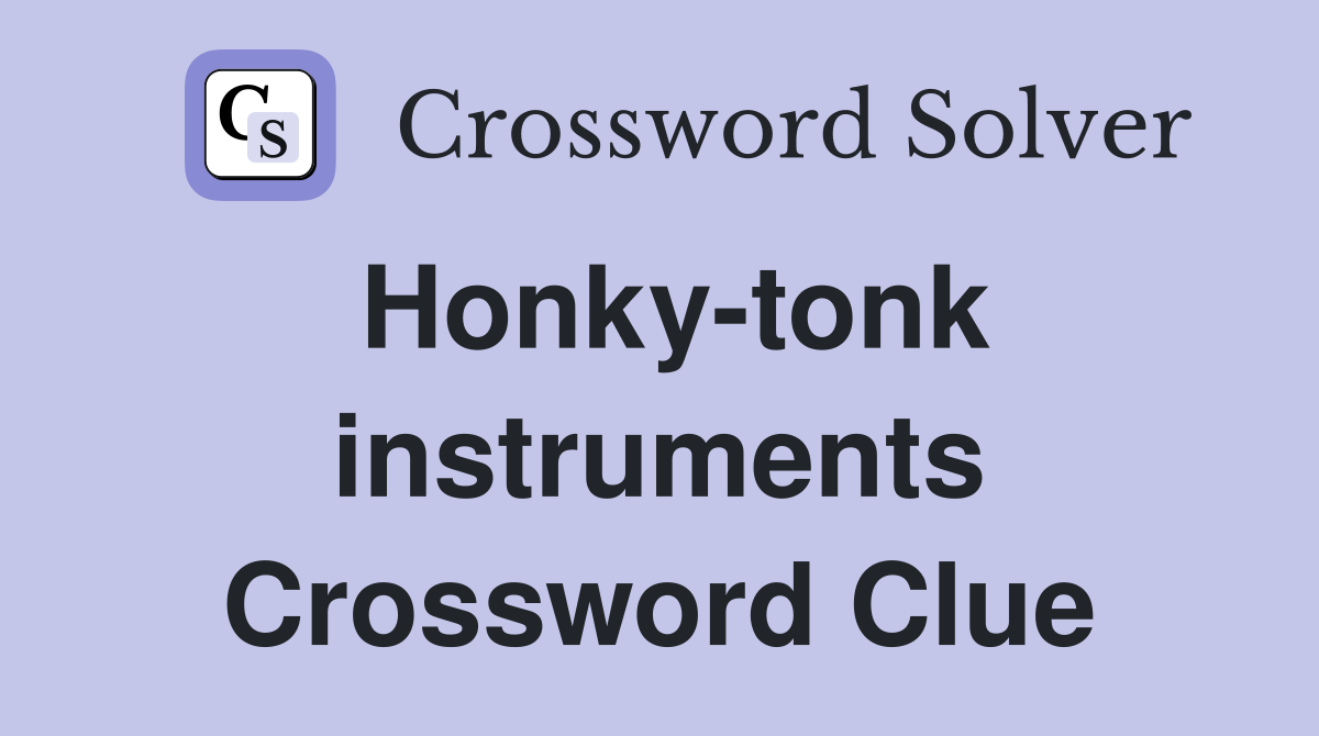 Honky-tonk instruments Crossword Clue