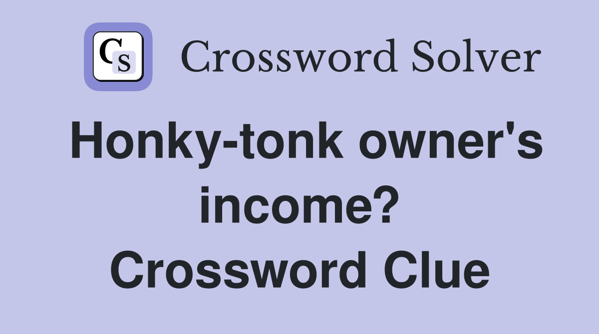 Honky-tonk owner's income? Crossword Clue