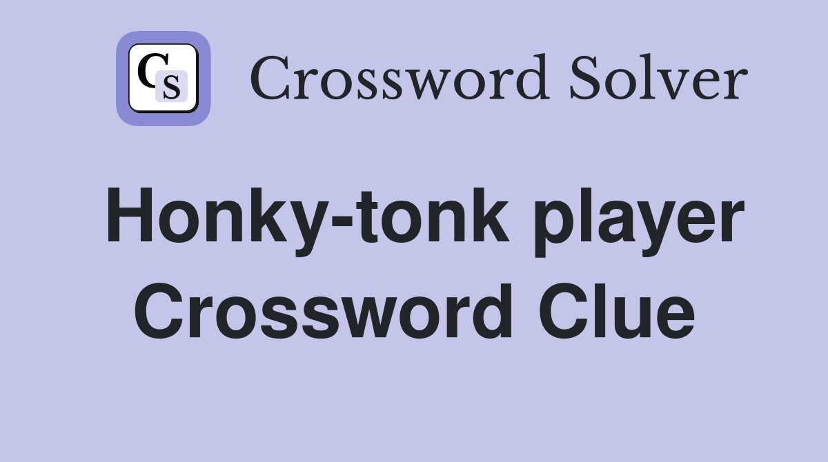 Honky-tonk player Crossword Clue