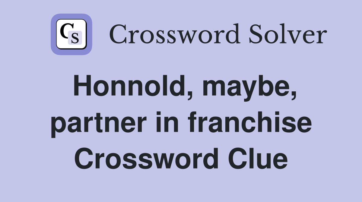Honnold, maybe, partner in franchise Crossword Clue