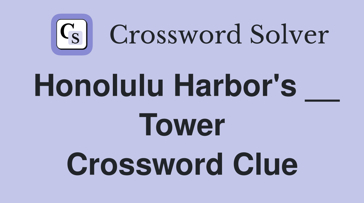 Honolulu Harbor's __ Tower Crossword Clue