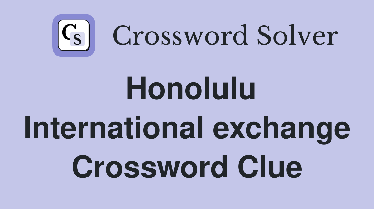 Honolulu International exchange Crossword Clue